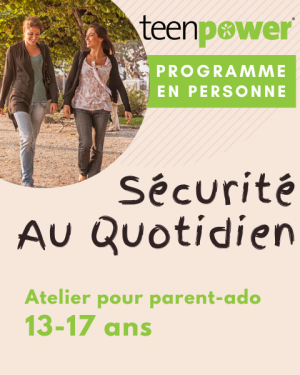 Atelier Teenpower parent-ado de 13 à 17 ans sur la sécurité au quotidien. Offert en personne